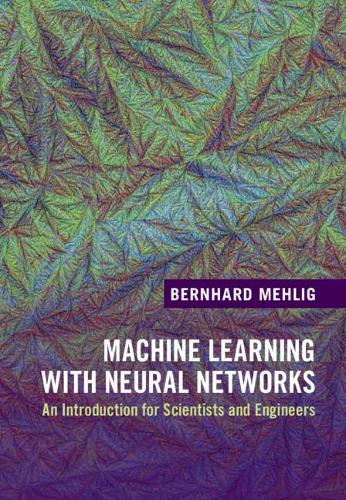 [object Object] «Machine Learning with Neural Networks: An Introduction for Scientists and Engineers», автор Бернхард Мехлиг - фото №1