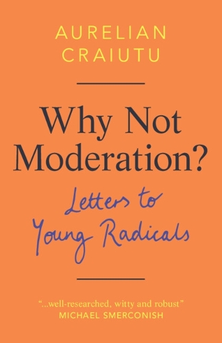Бумажная книга «Why Not Moderation?: Letters to Young Radicals», автор Аурелиан Крайуту - фото №1