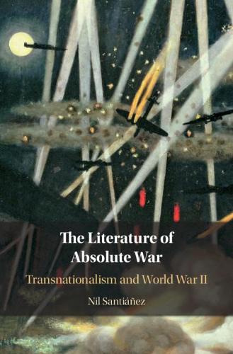 Бумажная книга «The Literature of Absolute War: Transnationalism and World War II», автор Нил Сантианес - фото №1