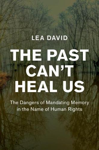 Бумажная книга «The Past Can't Heal Us: The Dangers of Mandating Memory in the Name of Human Rights», автор Леа Дэвид - фото №1