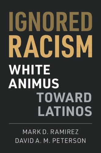 Паперова книга «Ignored Racism: White Animus Toward Latinos», автор Девід А. М. Петерсон - фото №1