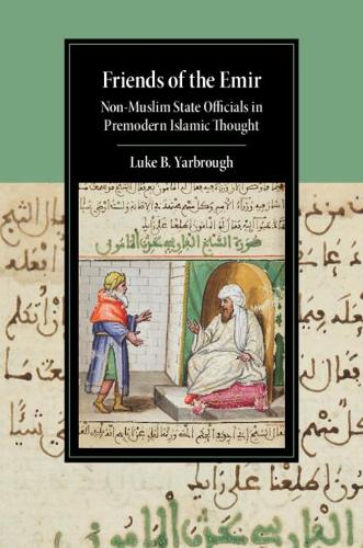 Паперова книга «Friends of the Emir: Non-Muslim State Officials in Premodern Islamic Thought», автор Люк Б. Ярброу - фото №1