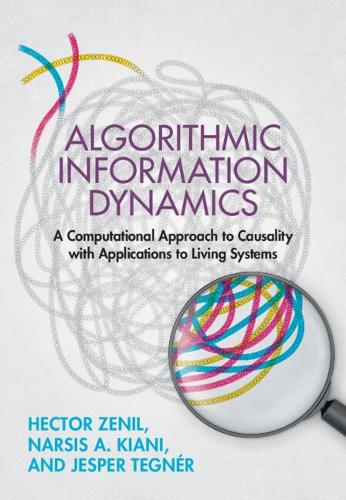 [object Object] «Algorithmic Information Dynamics: A Computational Approach to Causality with Applications to Living Systems», авторів Гектор Зеніл, Йеспер Тегнер, Нарсіс А. Кіані - фото №1