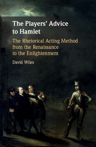 Бумажная книга «The Players' Advice to Hamlet: The Rhetorical Acting Method from the Renaissance to the Enlightenment», автор Дэвид Уайлс - фото №1