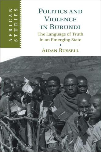 Бумажная книга «Politics and Violence in Burundi: The Language of Truth in an Emerging State», автор Эйдан Рассел - фото №1
