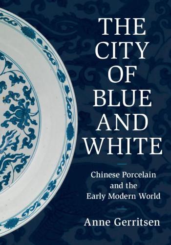 Бумажная книга «The City of Blue and White: Chinese Porcelain and the Early Modern World», автор Энн Герритсен - фото №1