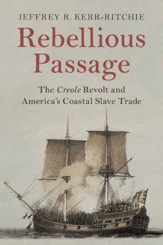 Бумажная книга «Rebellious Passage: The Creole Revolt and America's Coastal Slave Trade», автор Джеффри Р. Керр-Ричи - фото №1