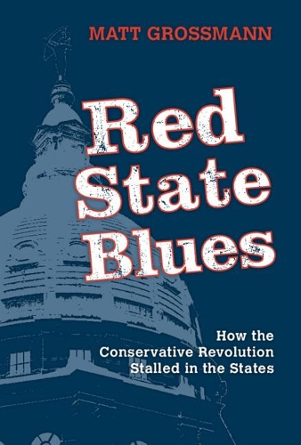 Бумажная книга «Red State Blues: How the Conservative Revolution Stalled in the States», автор Мэтт Гроссманн - фото №1