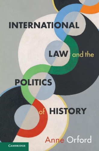 Бумажная книга «International Law and the Politics of History», автор Энн Орфорд - фото №1