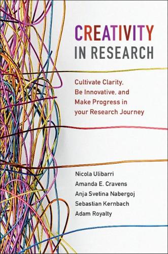 [object Object] «Creativity in Research: Cultivate Clarity, Be Innovative, and Make Progress in your Research Journey», авторів Адам Роялті, Аманда Е. Кравенс, Аня Свєтіна Набергой, Нікола Улібаррі, Себастьян Кернбах - фото №1