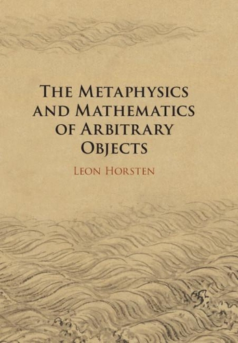 Бумажная книга «The Metaphysics and Mathematics of Arbitrary Objects», автор Леон Хорстен - фото №1