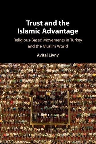 Паперова книга «Trust and the Islamic Advantage: Religious-Based Movements in Turkey and the Muslim World», автор Авіталь Лівні - фото №1
