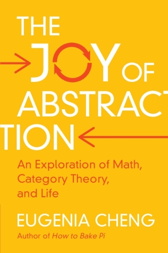 [object Object] «The Joy of Abstraction: An Exploration of Math, Category Theory, and Life», автор Юджинія Ченг - фото №1
