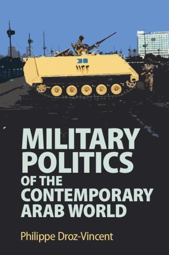 Бумажная книга «Military Politics of the Contemporary Arab World», автор Филипп Дроз-Винсент - фото №1