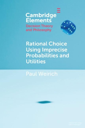 Бумажная книга «Rational Choice Using Imprecise Probabilities and Utilities», автор Пол Вейрих - фото №1
