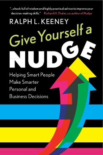 Паперова книга «Give Yourself a Nudge: Helping Smart People Make Smarter Personal and Business Decisions», автор Ральф Л. Кіні - фото №1