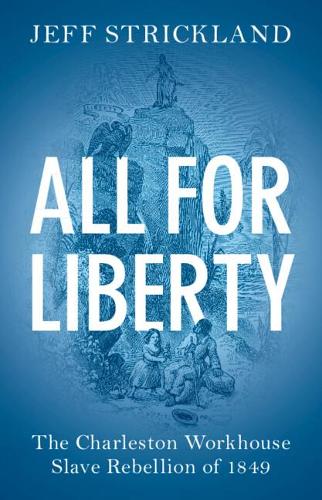 Бумажная книга «All for Liberty: The Charleston Workhouse Slave Rebellion of 1849», автор Джефф Стрикленд - фото №1