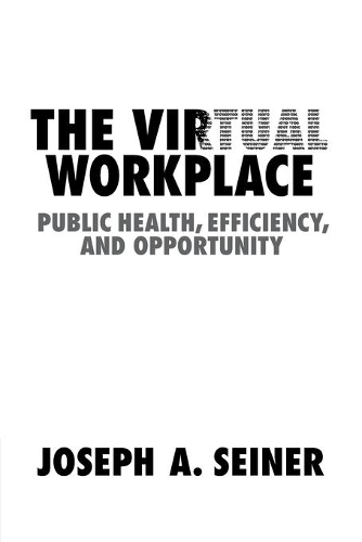 Бумажная книга «The Virtual Workplace: Public Health, Efficiency, and Opportunity», автор Джозеф А. Сейнер - фото №1