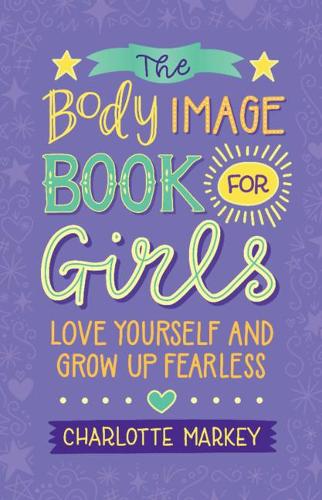 Бумажная книга «The Body Image Book for Girls: Love Yourself and Grow Up Fearless», автор Шарлотта Марки - фото №1