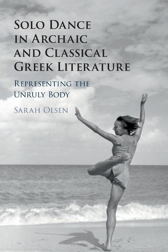 Бумажная книга «Solo Dance in Archaic and Classical Greek Literature: Representing the Unruly Body», автор Сара Олсен - фото №1