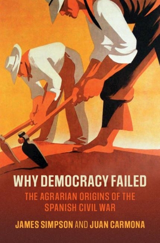 Паперова книга «Why Democracy Failed: The Agrarian Origins of the Spanish Civil War», автор Джеймс Сімпсон - фото №1