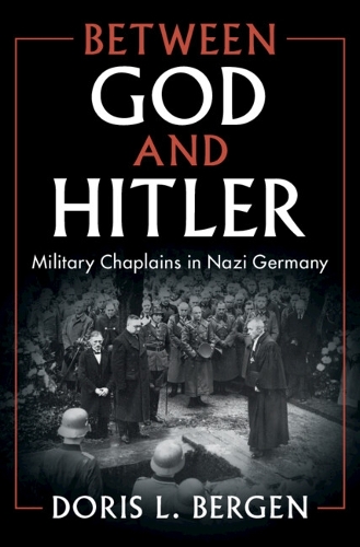 Бумажная книга «Between God and Hitler: Military Chaplains in Nazi Germany», автор Дорис Л. Берген - фото №1