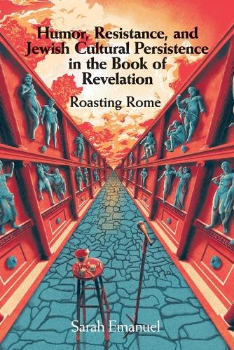 Бумажная книга «Humor, Resistance, and Jewish Cultural Persistence in the Book of Revelation: Roasting Rome», автор Сара Эмануэль - фото №1