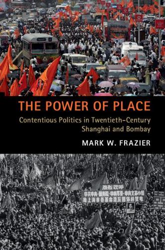 Бумажная книга «The Power of Place: Contentious Politics in Twentieth-Century Shanghai and Bombay», автор Марк В. Фрейзер - фото №1