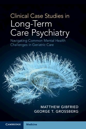 Паперова книга «Clinical Case Studies in Long-Term Care Psychiatry: Navigating Common Mental Health Challenges in Geriatric Care», авторів Джордж Т. Гроссберг, Метью Гібфрід - фото №1