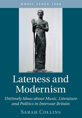 Бумажная книга «Lateness and Modernism: Untimely Ideas about Music, Literature and Politics in Interwar Britain», автор Сара Коллинз - фото №1