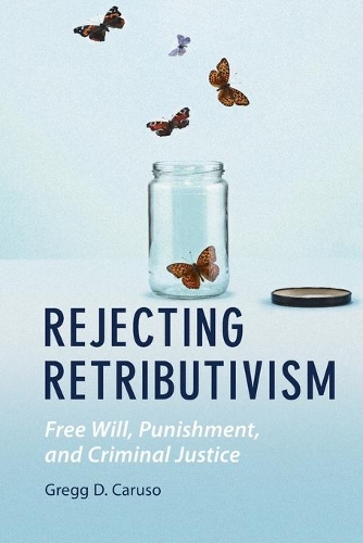 Бумажная книга «Rejecting Retributivism: Free Will, Punishment, and Criminal Justice», автор Грегг Д. Карузо - фото №1