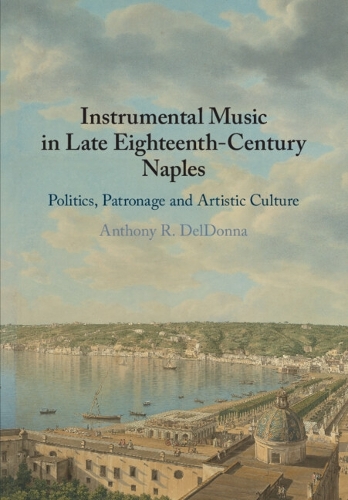 Паперова книга «Instrumental Music in Late Eighteenth-Century Naples: Politics, Patronage and Artistic Culture», автор Ентоні Р. ДельДонна - фото №1