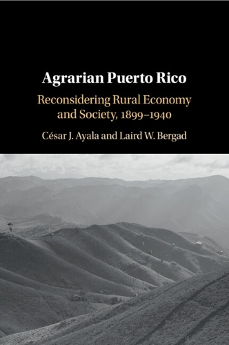 Паперова книга «Agrarian Puerto Rico: Reconsidering Rural Economy and Society, 1899–1940», авторів Сесар Х. Айяла, Лейрд В. Бергад - фото №1