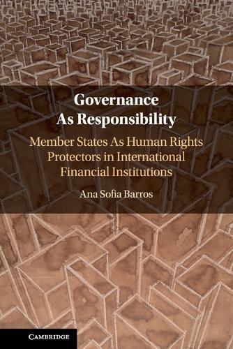 Бумажная книга «Governance As Responsibility: Member States As Human Rights Protectors in International Financial Institutions», автор Ана София Баррос - фото №1