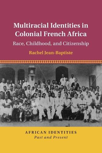 Бумажная книга «Multiracial Identities in Colonial French Africa: Race, Childhood, and Citizenship», автор Рэйчел Жан-Батист - фото №1