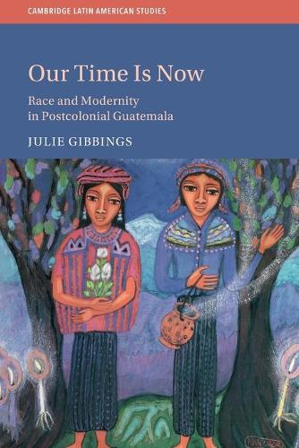 Бумажная книга «Our Time is Now: Race and Modernity in Postcolonial Guatemala», автор Джули Гиббингс - фото №1