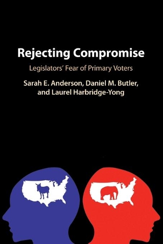 Бумажная книга «Rejecting Compromise: Legislators' Fear of Primary Voters», авторов Дэниел М. Батлер, Лорел Харбридж-Йонг, Сара Э. Андерсон - фото №1