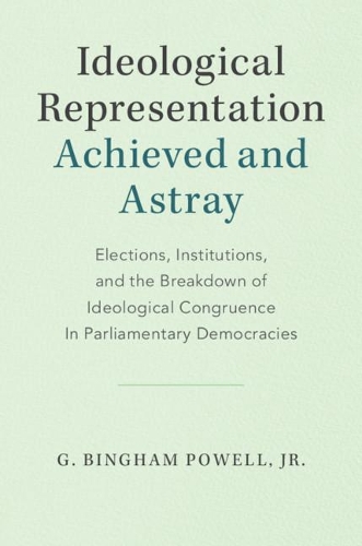 Бумажная книга «Ideological Representation: Achieved and Astray: Elections, Institutions, and the Breakdown of Ideological Congruence in Parliamentary Democracies», автор Г. Бингем Пауэлл-младший - фото №1