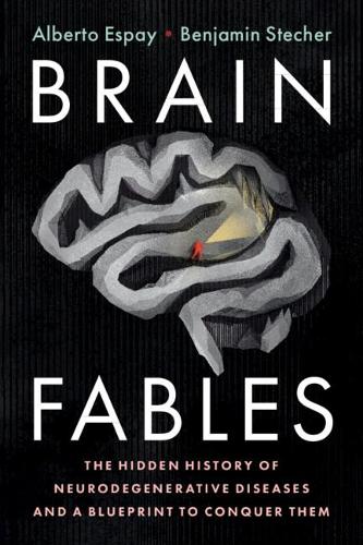 Паперова книга «Brain Fables: The Hidden History of Neurodegenerative Diseases and a Blueprint to Conquer Them», авторів Альберто Еспай, Бенджамін Штехер - фото №1