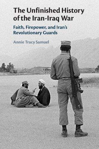 Бумажная книга «The Unfinished History of the Iran-Iraq War: Faith, Firepower, and Iran's Revolutionary Guards», автор Энни Трейси Сэмюэл - фото №1
