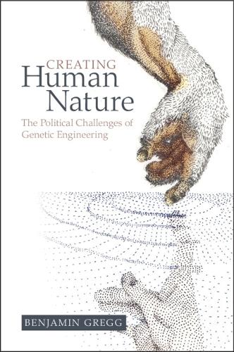 Бумажная книга «Creating Human Nature: The Political Challenges of Genetic Engineering», автор Бенджамин Грегг - фото №1