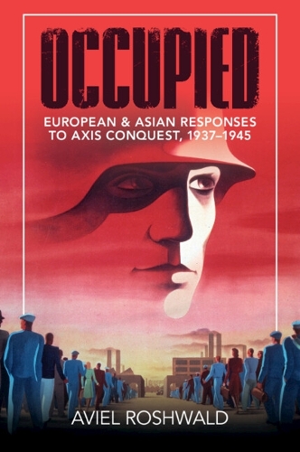 Бумажная книга «Occupied: European and Asian Responses to Axis Conquest, 1937–1945», автор Авиэль Рошвальд - фото №1
