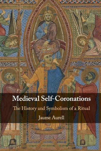 Бумажная книга «Medieval Self-Coronations: The History and Symbolism of a Ritual», автор Жауме Аурелл - фото №1