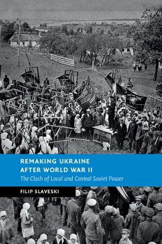 Бумажная книга «Remaking Ukraine after World War II: The Clash of Local and Central Soviet Power», автор Филип Славески - фото №1