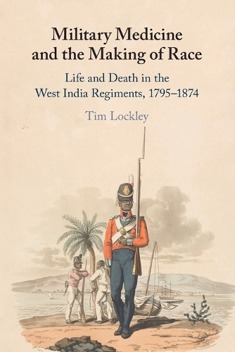 Паперова книга «Military Medicine and the Making of Race: Life and Death in the West India Regiments, 1795–1874», автор Тім Локлі - фото №1