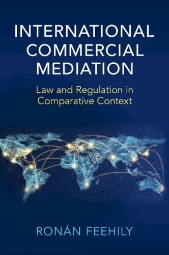 Paper book «International Commercial Mediation: Law and Regulation in Comparative Context», author Ronán Feehily - фото №1