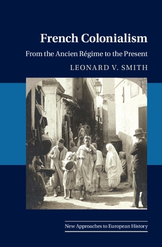 Паперова книга «French Colonialism: From the Ancien Régime to the Present», автор Леонард В. Сміт - фото №1