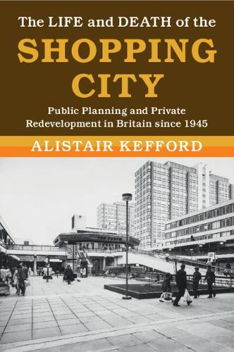 Бумажная книга «The Life and Death of the Shopping City: Public Planning and Private Redevelopment in Britain since 1945», автор Алистер Кеффорд - фото №1