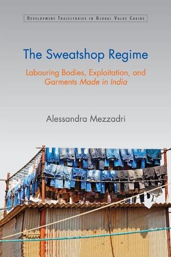 Бумажная книга «The Sweatshop Regime: Labouring Bodies, Exploitation, and Garments Made in India», автор Алессандра Меццадри - фото №1