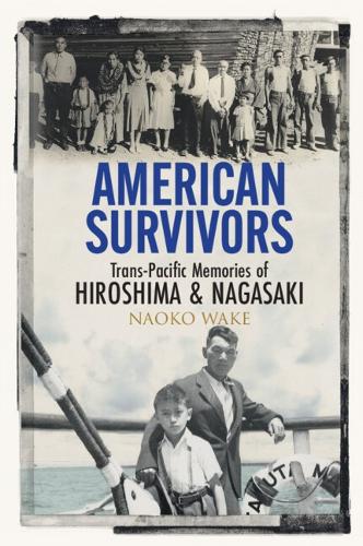 Бумажная книга «American Survivors: Trans-Pacific Memories of Hiroshima and Nagasaki», автор Наоко Уэйк - фото №1
